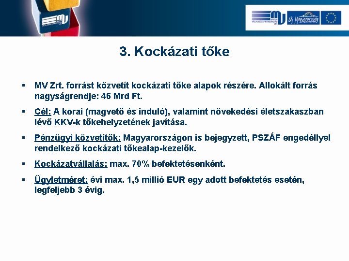 3. Kockázati tőke § MV Zrt. forrást közvetít kockázati tőke alapok részére. Allokált forrás