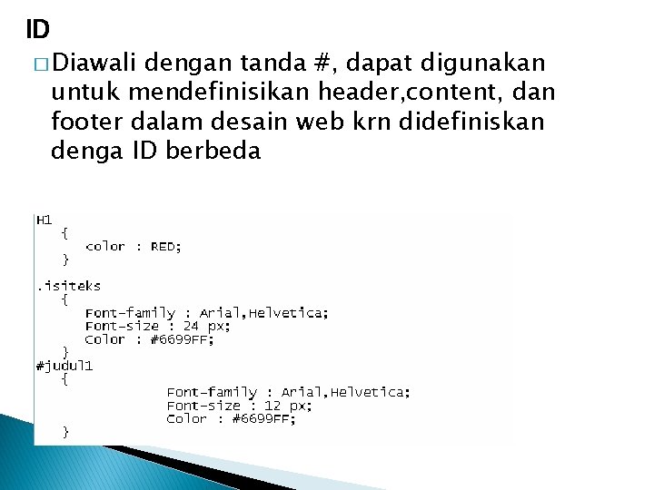 ID � Diawali dengan tanda #, dapat digunakan untuk mendefinisikan header, content, dan footer