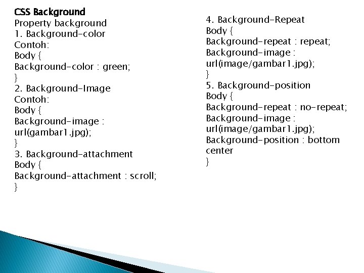 CSS Background Property background 1. Background-color Contoh: Body { Background-color : green; } 2.