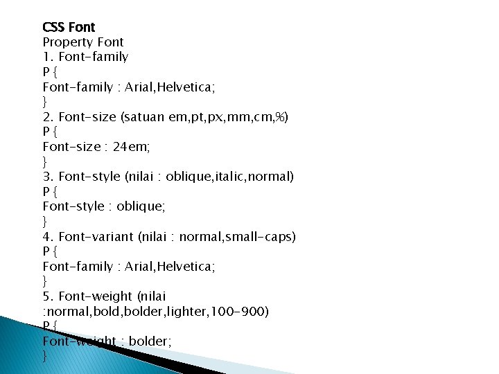 CSS Font Property Font 1. Font-family P{ Font-family : Arial, Helvetica; } 2. Font-size