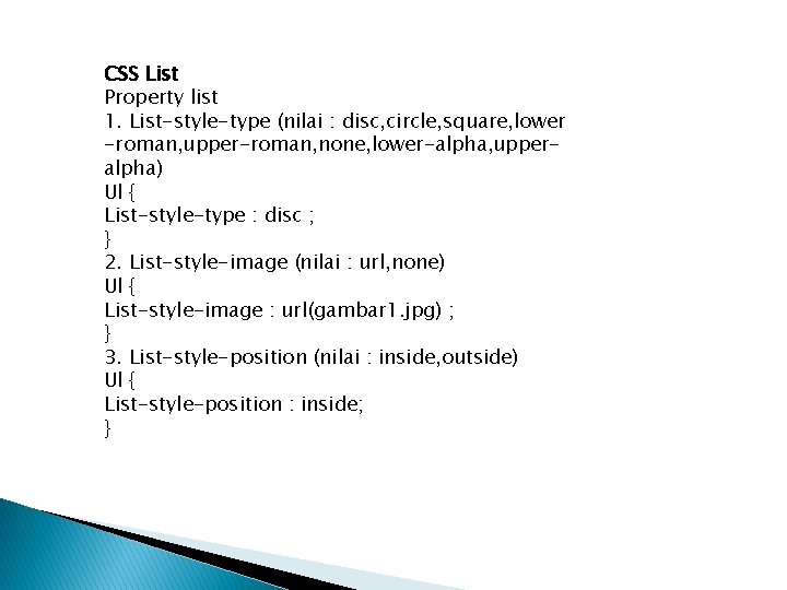 CSS List Property list 1. List-style-type (nilai : disc, circle, square, lower -roman, upper-roman,