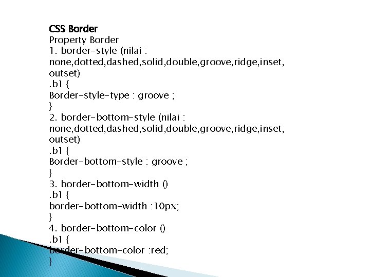 CSS Border Property Border 1. border-style (nilai : none, dotted, dashed, solid, double, groove,