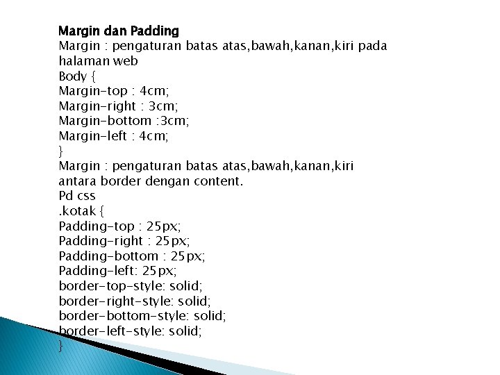 Margin dan Padding Margin : pengaturan batas, bawah, kanan, kiri pada halaman web Body