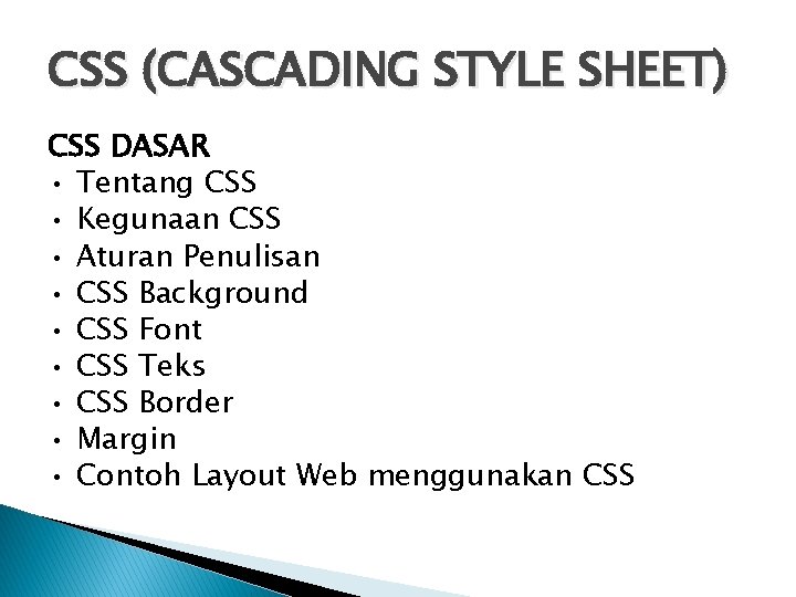 CSS (CASCADING STYLE SHEET) CSS DASAR • Tentang CSS • Kegunaan CSS • Aturan