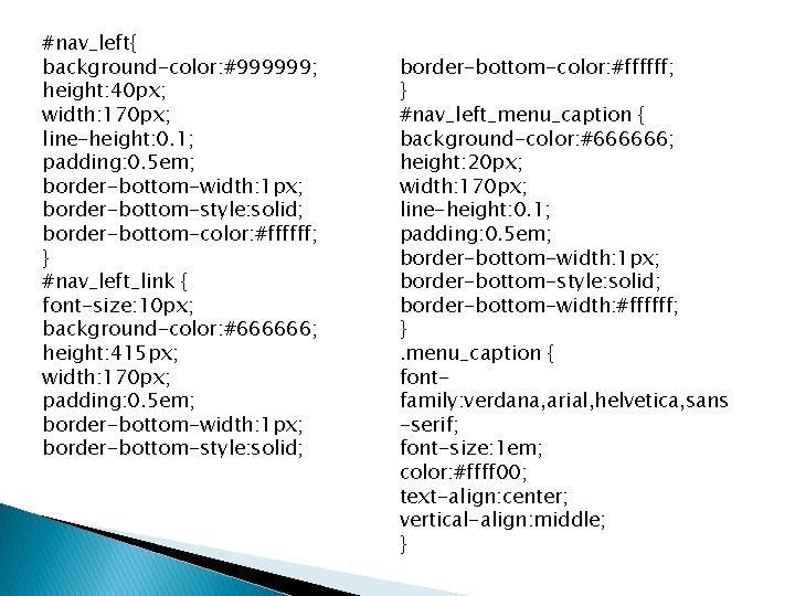 #nav_left{ background-color: #999999; height: 40 px; width: 170 px; line-height: 0. 1; padding: 0.
