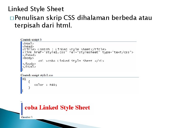 Linked Style Sheet � Penulisan skrip CSS dihalaman berbeda atau terpisah dari html. 