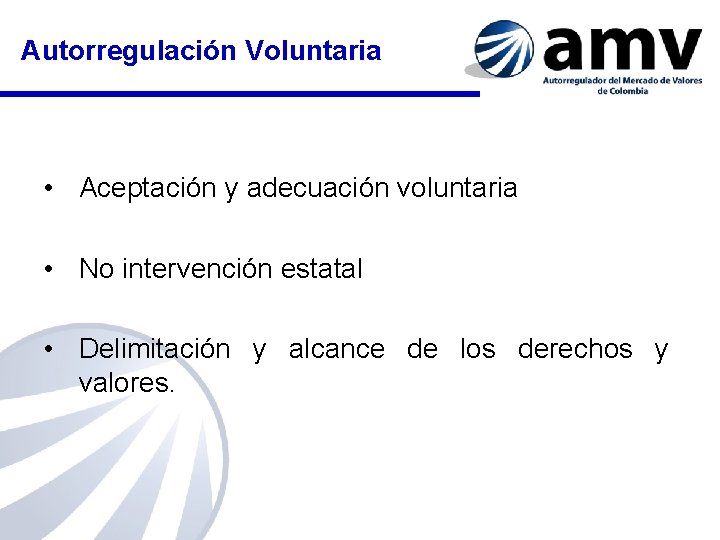 Autorregulación Voluntaria • Aceptación y adecuación voluntaria • No intervención estatal • Delimitación y