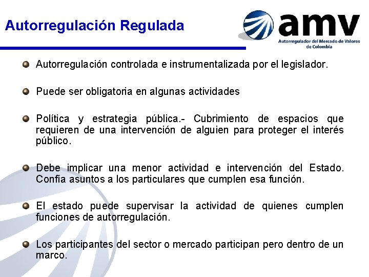 Autorregulación Regulada Autorregulación controlada e instrumentalizada por el legislador. Puede ser obligatoria en algunas