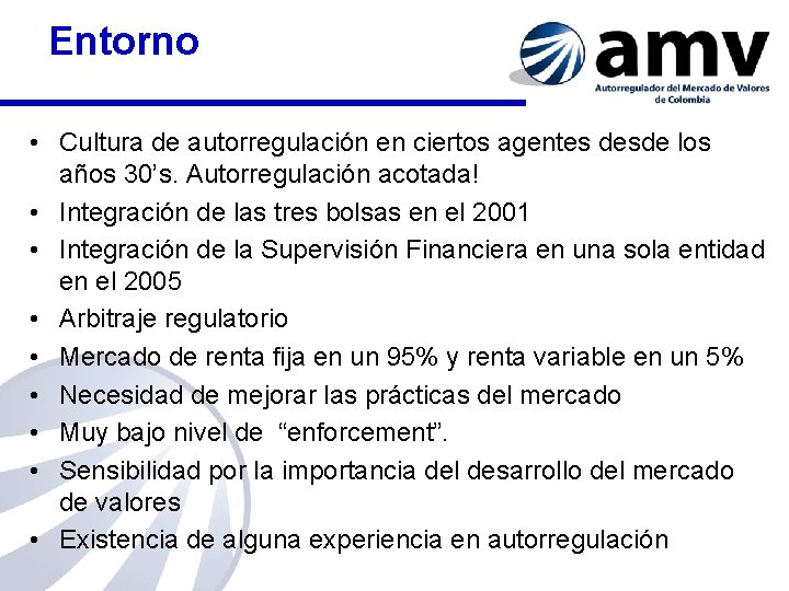 Entorno • Cultura de autorregulación en ciertos agentes desde los años 30’s. Autorregulación acotada!