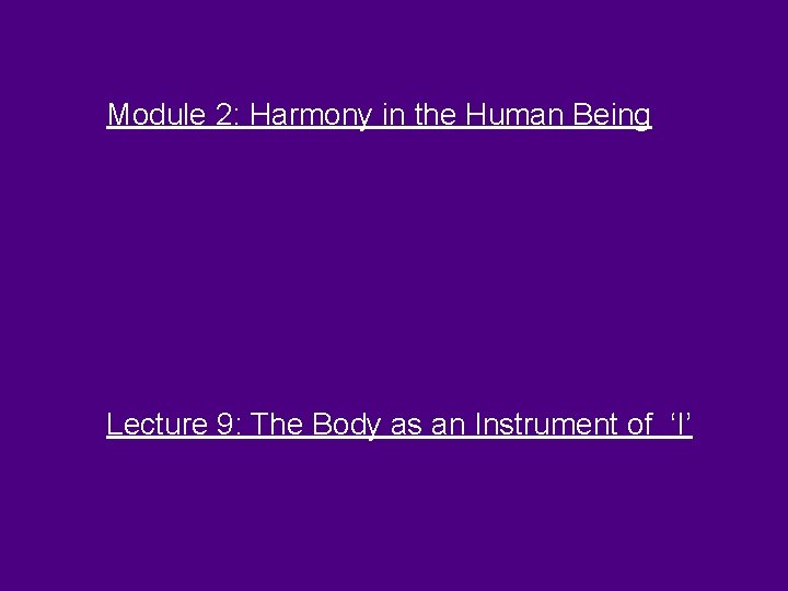 Module 2: Harmony in the Human Being Lecture 9: The Body as an Instrument