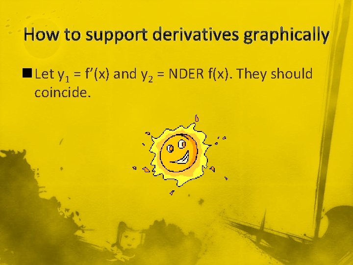 How to support derivatives graphically n Let y 1 = f’(x) and y 2