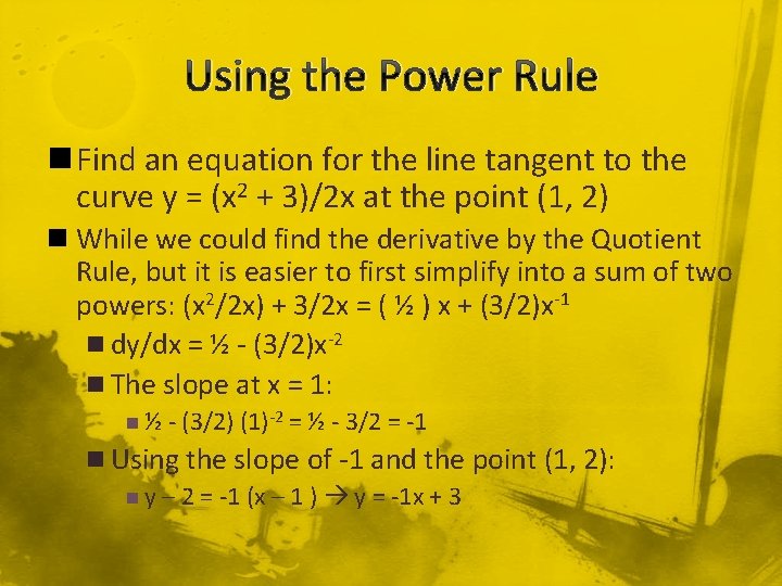 Using the Power Rule n Find an equation for the line tangent to the