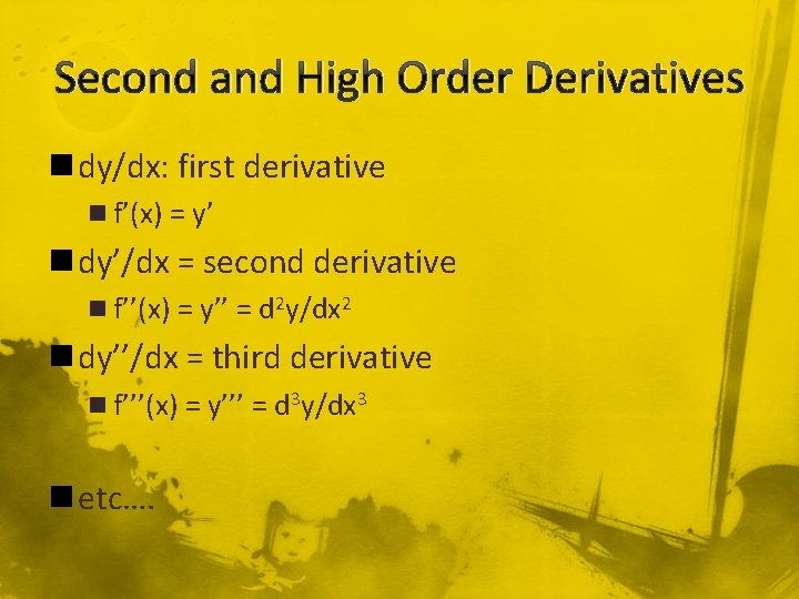 Second and High Order Derivatives n dy/dx: first derivative n f’(x) = y’ n