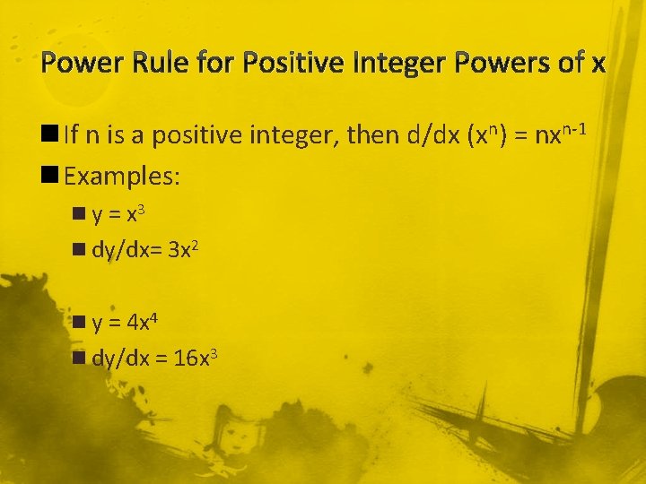 Power Rule for Positive Integer Powers of x n If n is a positive