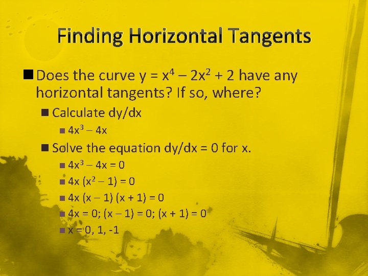 Finding Horizontal Tangents n Does the curve y = x 4 – 2 x