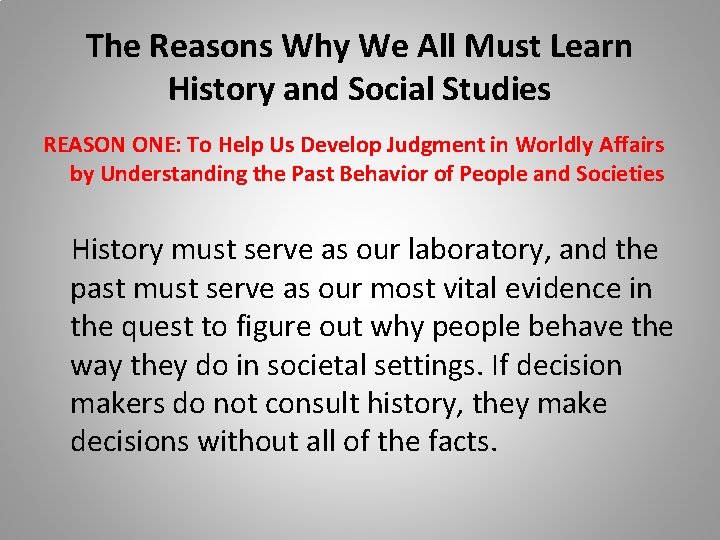 The Reasons Why We All Must Learn History and Social Studies REASON ONE: To