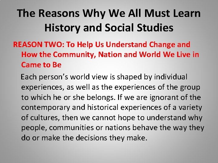 The Reasons Why We All Must Learn History and Social Studies REASON TWO: To