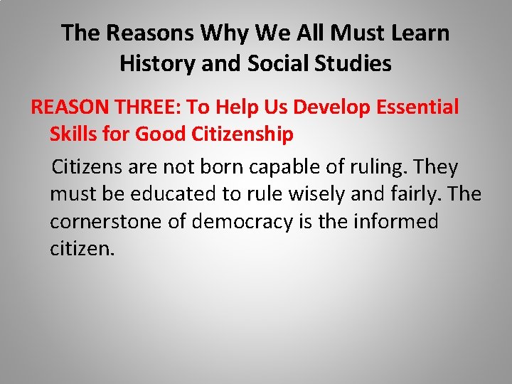 The Reasons Why We All Must Learn History and Social Studies REASON THREE: To