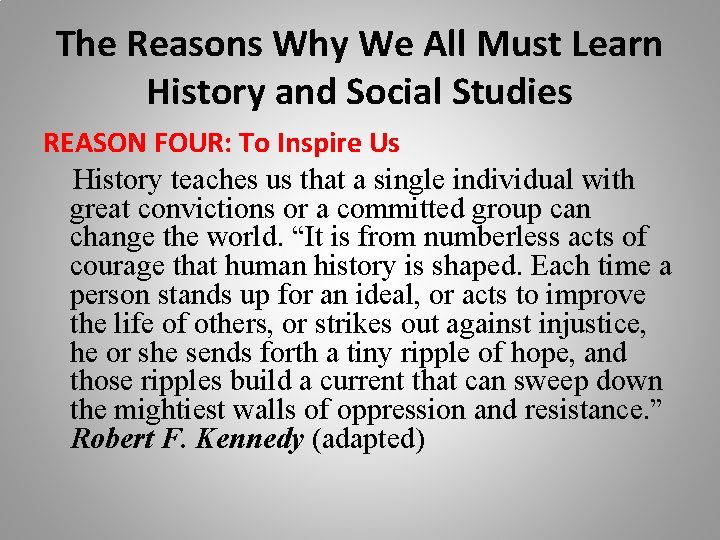 The Reasons Why We All Must Learn History and Social Studies REASON FOUR: To