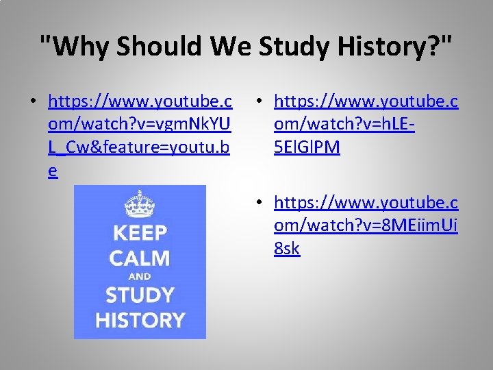 "Why Should We Study History? " • https: //www. youtube. c om/watch? v=vgm. Nk.