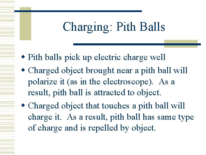 Charging: Pith Balls Pith balls pick up electric charge well Charged object brought near