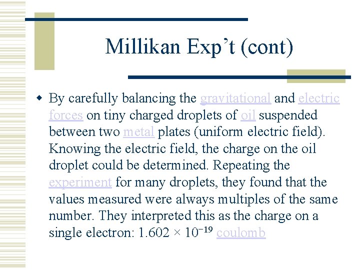 Millikan Exp’t (cont) By carefully balancing the gravitational and electric forces on tiny charged
