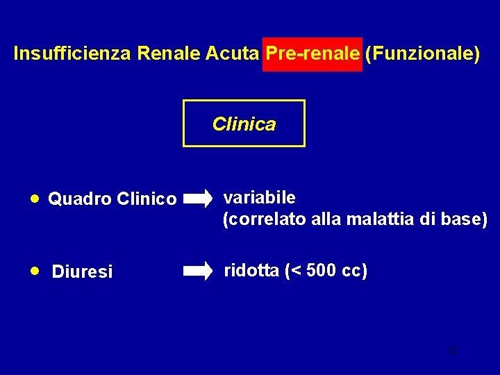 Insufficienza Renale Acuta Pre-renale (Funzionale) Clinica • Quadro Clinico variabile (correlato alla malattia di