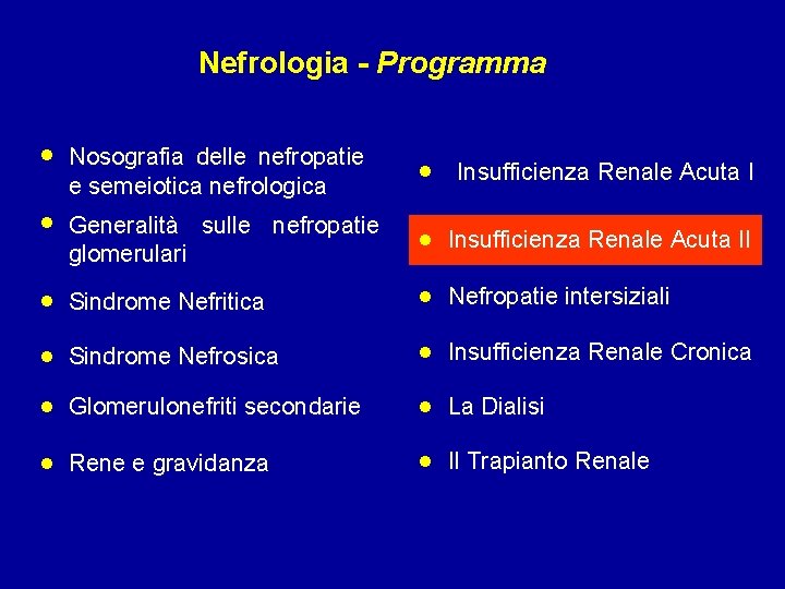 Nefrologia - Programma • • • Nosografia delle nefropatie e semeiotica nefrologica • Insufficienza