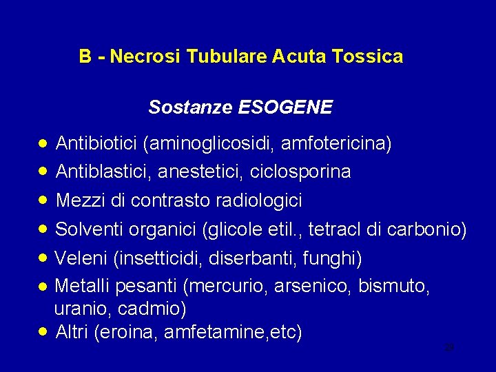 B - Necrosi Tubulare Acuta Tossica Sostanze ESOGENE • Antibiotici (aminoglicosidi, amfotericina) • Antiblastici,