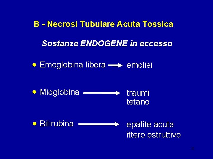 B - Necrosi Tubulare Acuta Tossica Sostanze ENDOGENE in eccesso • Emoglobina libera emolisi