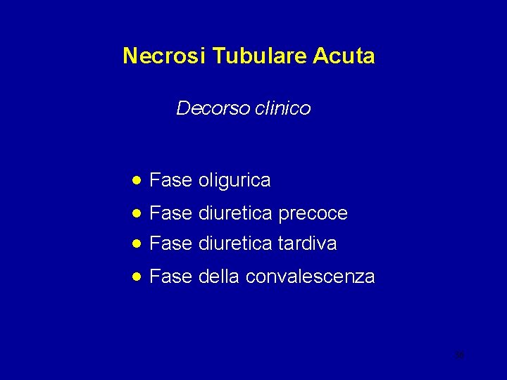 Necrosi Tubulare Acuta Decorso clinico • Fase oligurica • Fase diuretica precoce • Fase