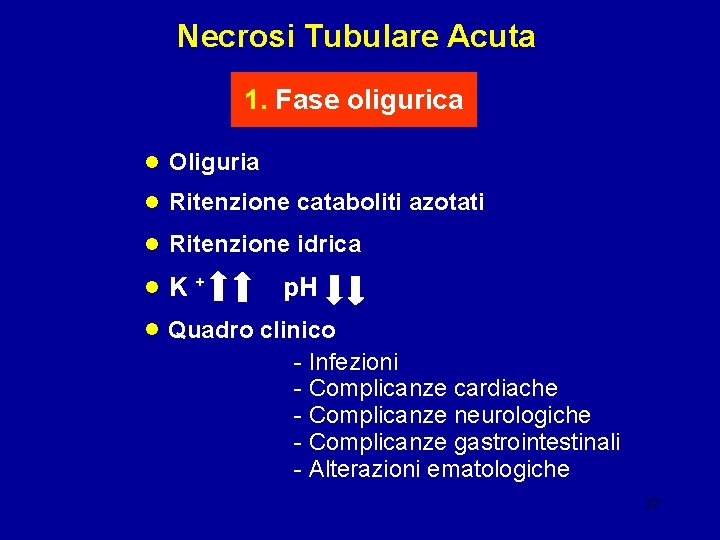 Necrosi Tubulare Acuta 1. Fase oligurica • Oliguria • Ritenzione cataboliti azotati • Ritenzione