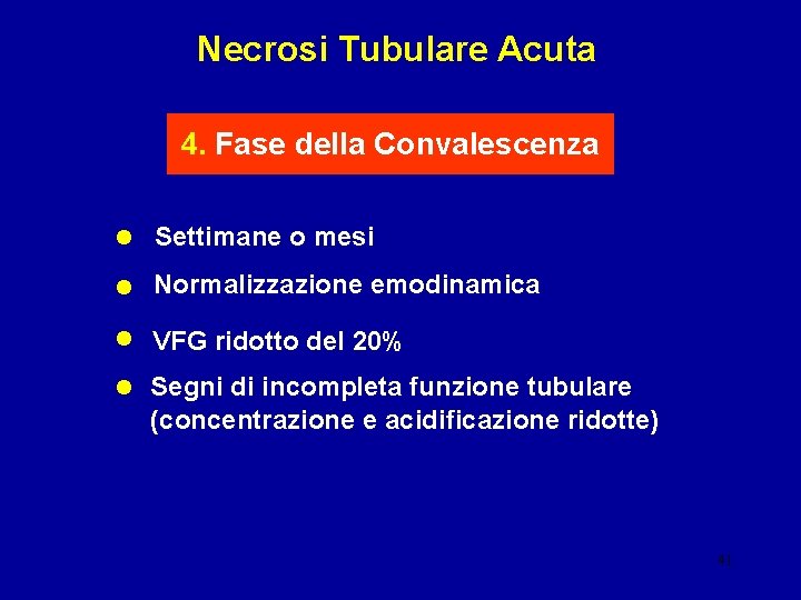 Necrosi Tubulare Acuta 4. Fase della Convalescenza • • Settimane o mesi Normalizzazione emodinamica