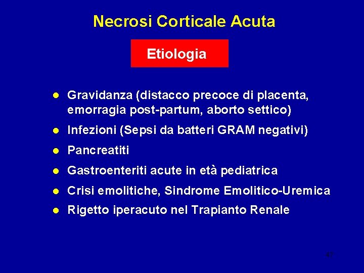 Necrosi Corticale Acuta Etiologia • Gravidanza (distacco precoce di placenta, emorragia post-partum, aborto settico)