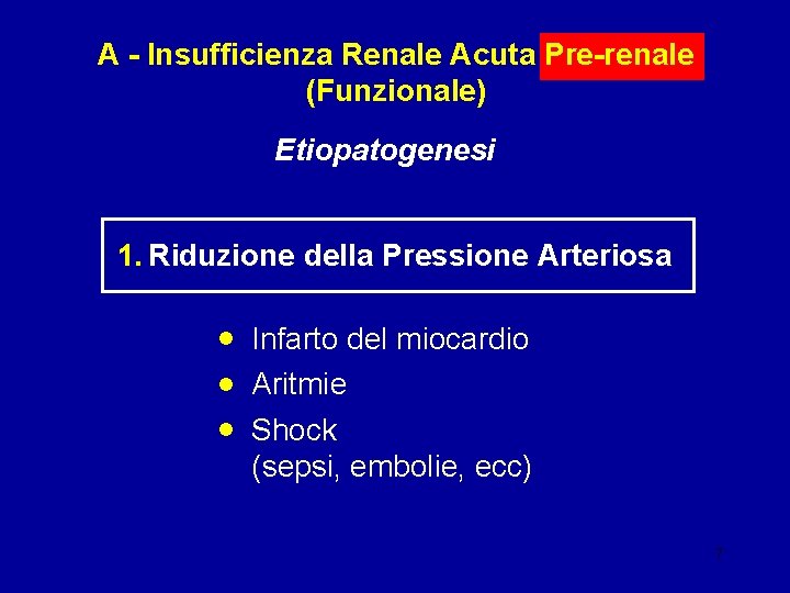 A - Insufficienza Renale Acuta Pre-renale (Funzionale) Etiopatogenesi 1. Riduzione della Pressione Arteriosa •