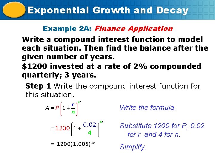 Exponential Growth and Decay Example 2 A: Finance Application Write a compound interest function