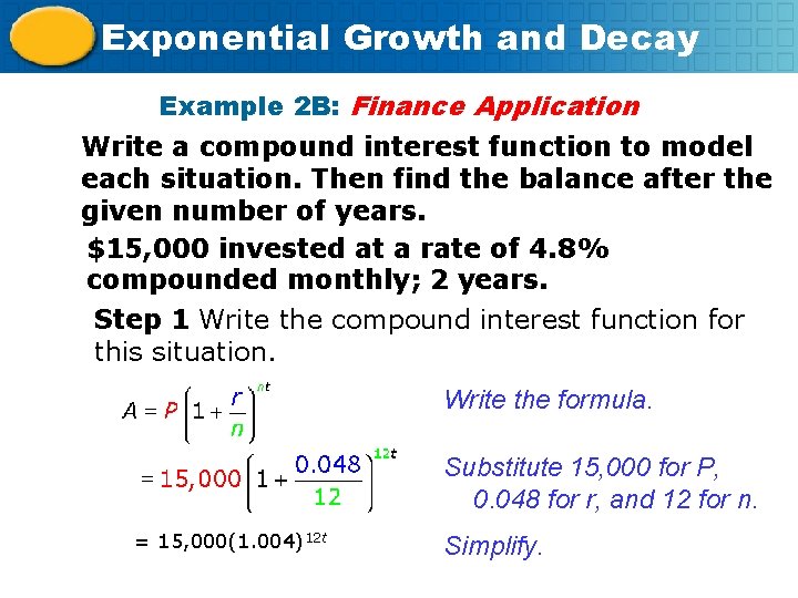 Exponential Growth and Decay Example 2 B: Finance Application Write a compound interest function