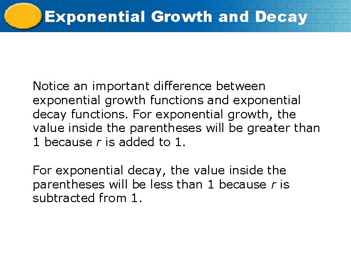 Exponential Growth and Decay Notice an important difference between exponential growth functions and exponential