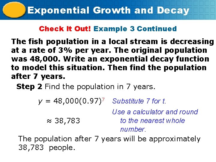 Exponential Growth and Decay Check It Out! Example 3 Continued The fish population in