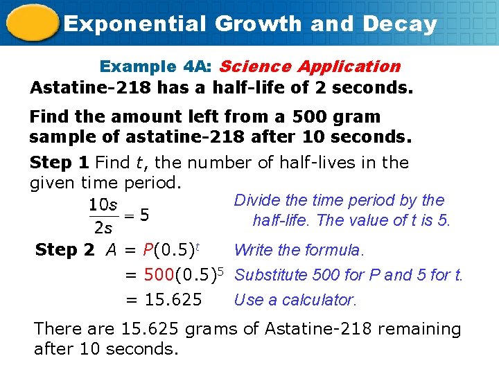 Exponential Growth and Decay Example 4 A: Science Application Astatine-218 has a half-life of