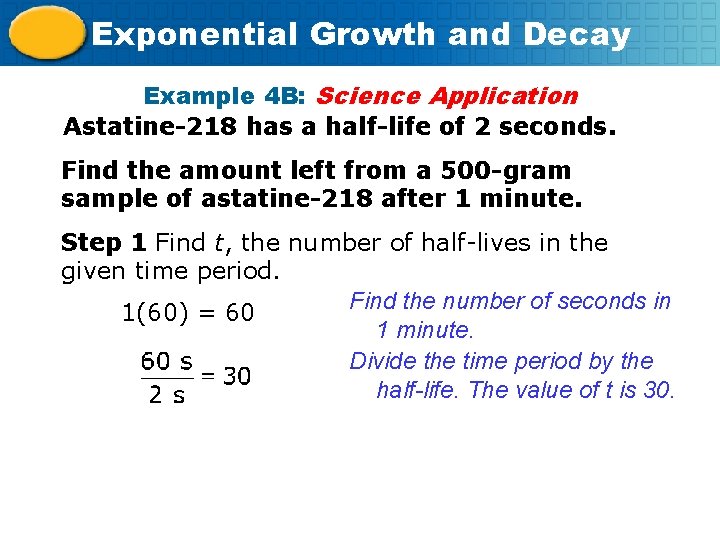 Exponential Growth and Decay Example 4 B: Science Application Astatine-218 has a half-life of