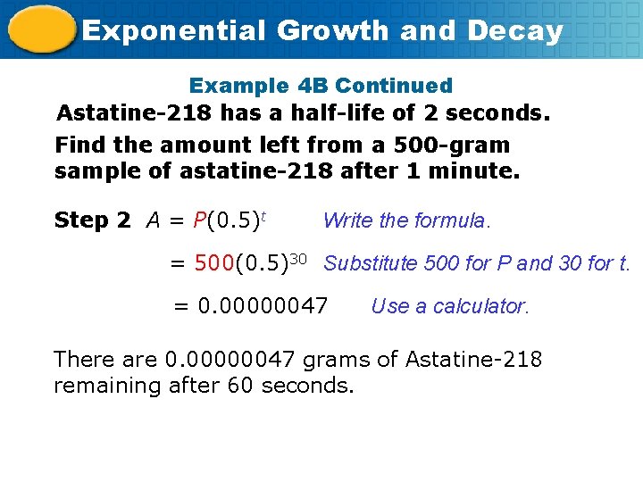 Exponential Growth and Decay Example 4 B Continued Astatine-218 has a half-life of 2