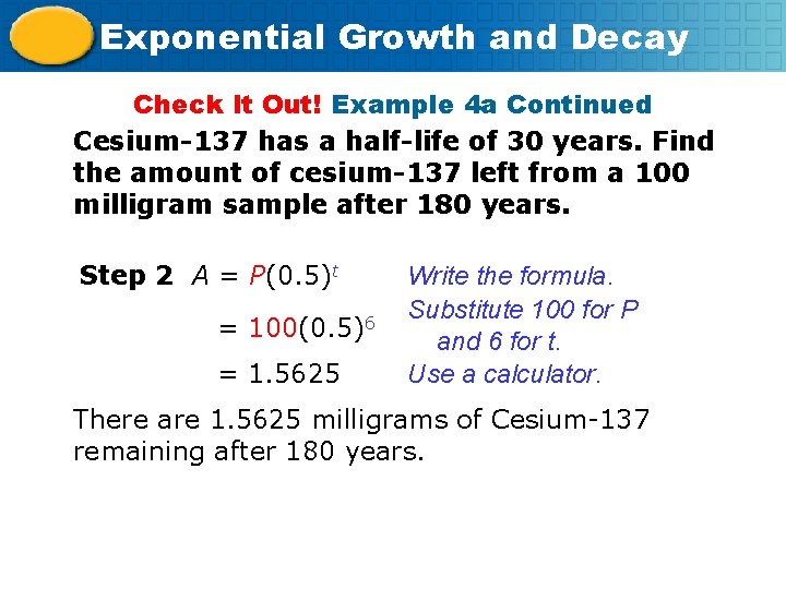 Exponential Growth and Decay Check It Out! Example 4 a Continued Cesium-137 has a