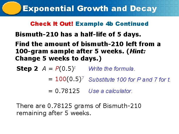 Exponential Growth and Decay Check It Out! Example 4 b Continued Bismuth-210 has a