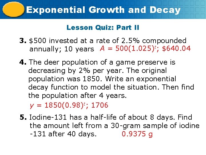 Exponential Growth and Decay Lesson Quiz: Part II 3. $500 invested at a rate