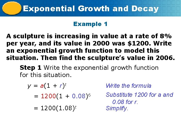 Exponential Growth and Decay Example 1 A sculpture is increasing in value at a