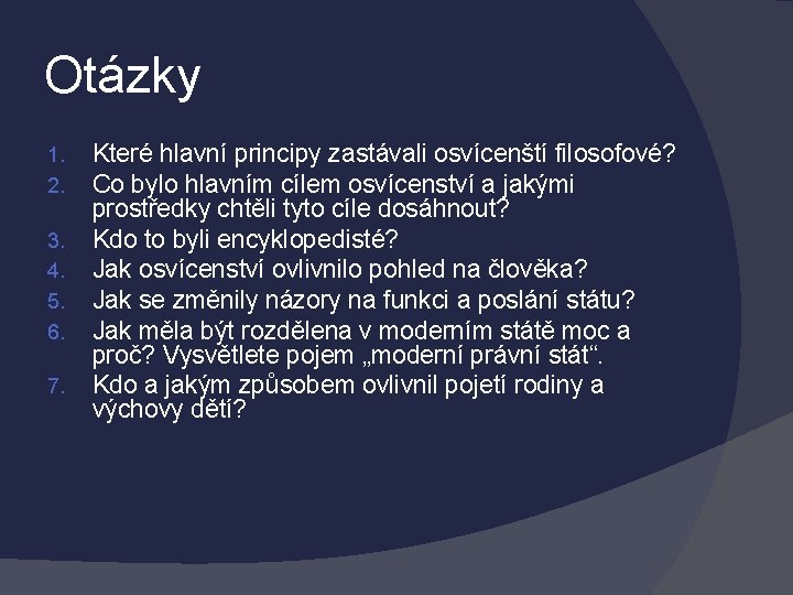 Otázky 1. 2. 3. 4. 5. 6. 7. Které hlavní principy zastávali osvícenští filosofové?