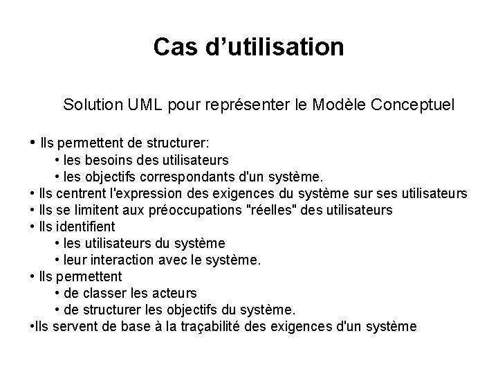 Cas d’utilisation Solution UML pour représenter le Modèle Conceptuel • Ils permettent de structurer: