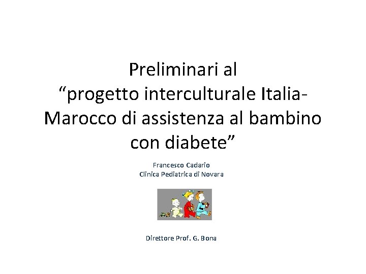 Preliminari al “progetto interculturale Italia. Marocco di assistenza al bambino con diabete” Francesco Cadario