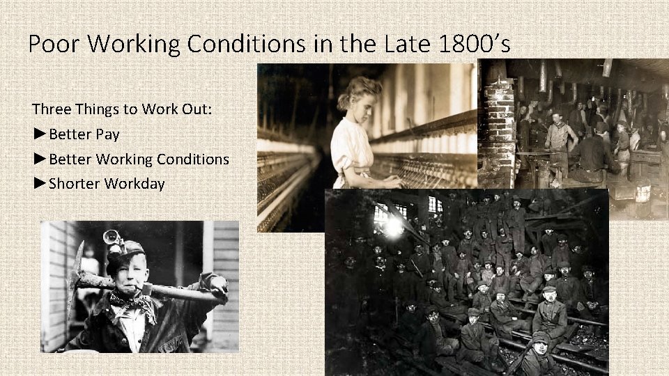 Poor Working Conditions in the Late 1800’s Three Things to Work Out: ►Better Pay